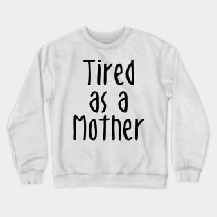 Tired As A Mother - Mommy To Be Crewneck Sweatshirt